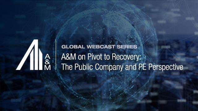 A&M on Pivot to Recovery: The Public Company and PE Perspective